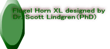 Flugel Horn XL designed by Dr. Scott Lindgren（PhD)